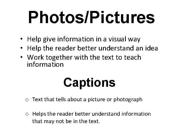 Photos/Pictures • Help give information in a visual way • Help the reader better