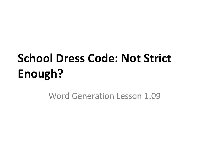School Dress Code: Not Strict Enough? Word Generation Lesson 1. 09 