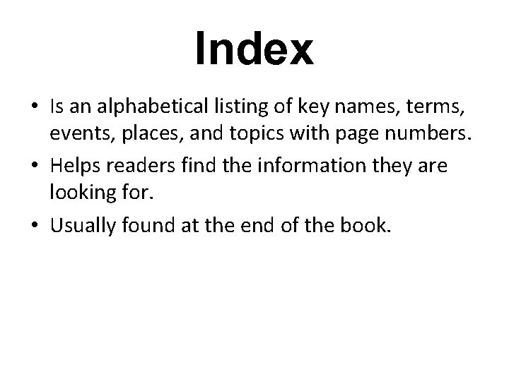 Index • Is an alphabetical listing of key names, terms, events, places, and topics