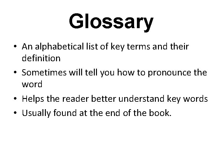 Glossary • An alphabetical list of key terms and their definition • Sometimes will