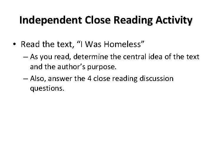 Independent Close Reading Activity • Read the text, “I Was Homeless” – As you