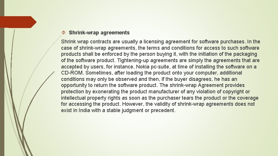  Shrink-wrap agreements Shrink wrap contracts are usually a licensing agreement for software purchases.