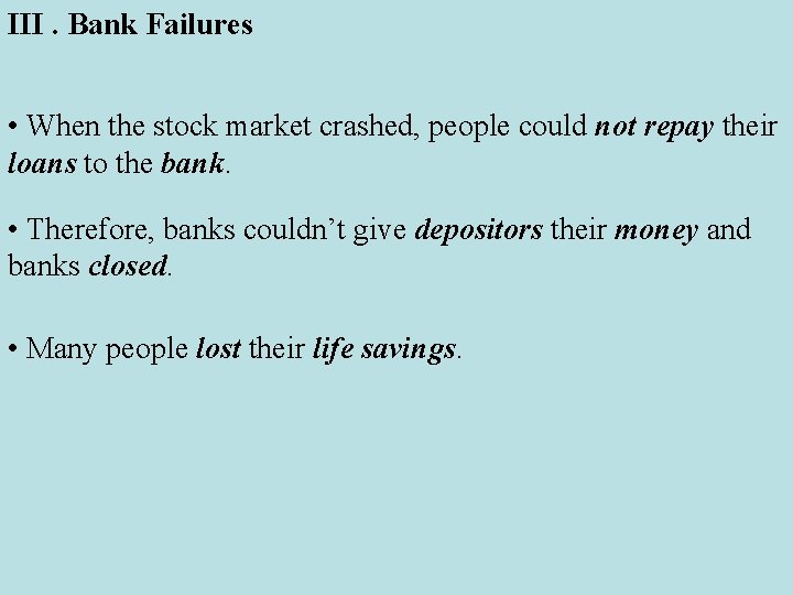 III. Bank Failures • When the stock market crashed, people could not repay their