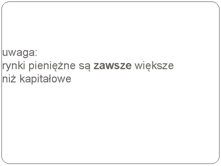 uwaga: rynki pieniężne są zawsze większe niż kapitałowe uwaga: rynki pieniężne są zawsze większe niż kapitałowe