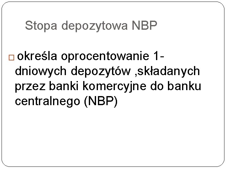 Stopa depozytowa NBP określa oprocentowanie 1 dniowych depozytów , składanych przez banki komercyjne do Stopa depozytowa NBP określa oprocentowanie 1 dniowych depozytów , składanych przez banki komercyjne do