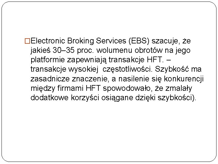 �Electronic Broking Services (EBS) szacuje, że jakieś 30– 35 proc. wolumenu obrotów na jego �Electronic Broking Services (EBS) szacuje, że jakieś 30– 35 proc. wolumenu obrotów na jego