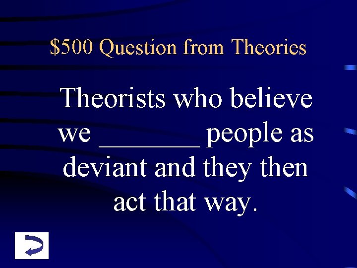 $500 Question from Theories Theorists who believe we _______ people as deviant and they