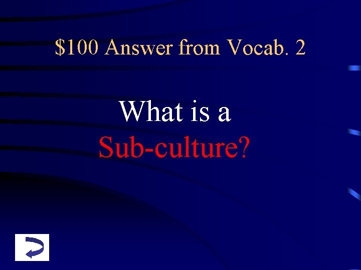 $100 Answer from Vocab. 2 What is a Sub-culture? 