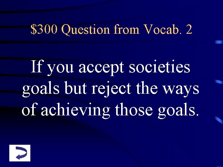 $300 Question from Vocab. 2 If you accept societies goals but reject the ways