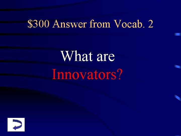 $300 Answer from Vocab. 2 What are Innovators? 
