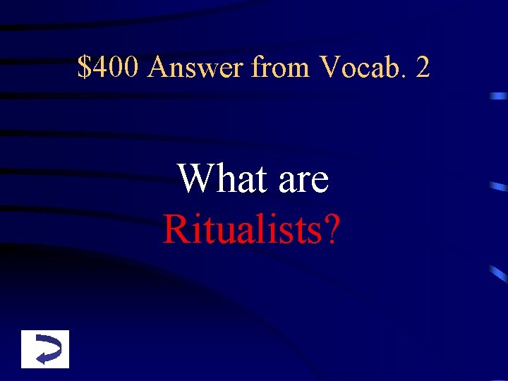 $400 Answer from Vocab. 2 What are Ritualists? 