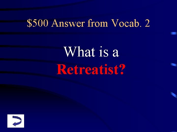 $500 Answer from Vocab. 2 What is a Retreatist? 
