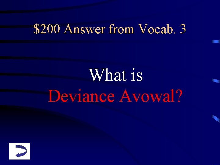 $200 Answer from Vocab. 3 What is Deviance Avowal? 