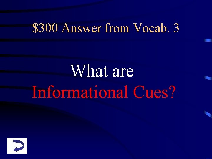 $300 Answer from Vocab. 3 What are Informational Cues? 