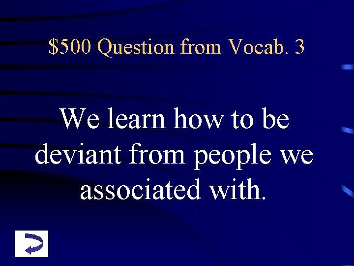 $500 Question from Vocab. 3 We learn how to be deviant from people we