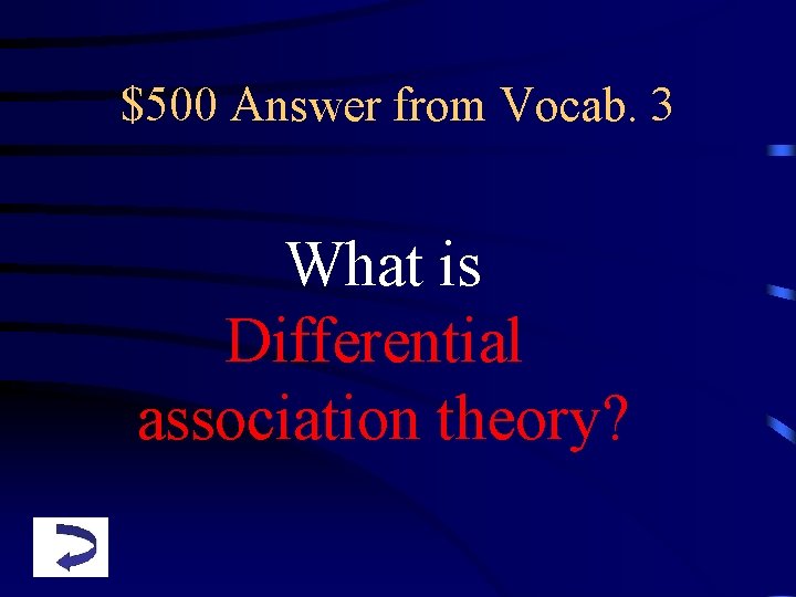 $500 Answer from Vocab. 3 What is Differential association theory? 