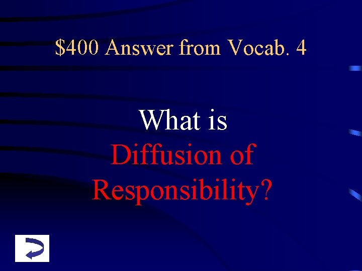 $400 Answer from Vocab. 4 What is Diffusion of Responsibility? 