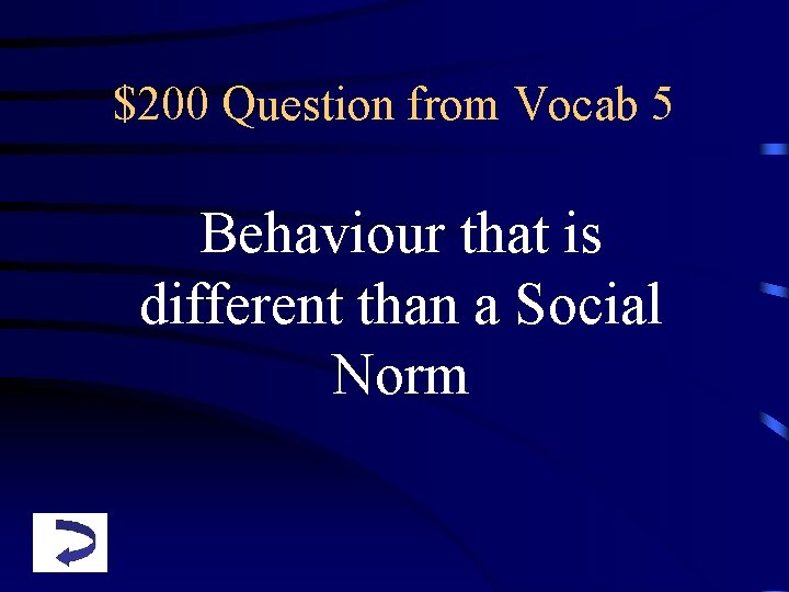 $200 Question from Vocab 5 Behaviour that is different than a Social Norm 