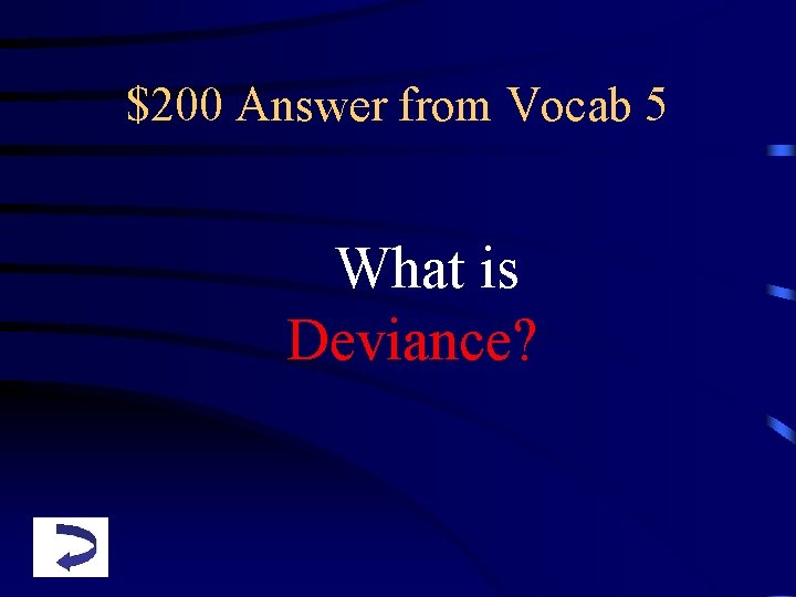 $200 Answer from Vocab 5 What is Deviance? 