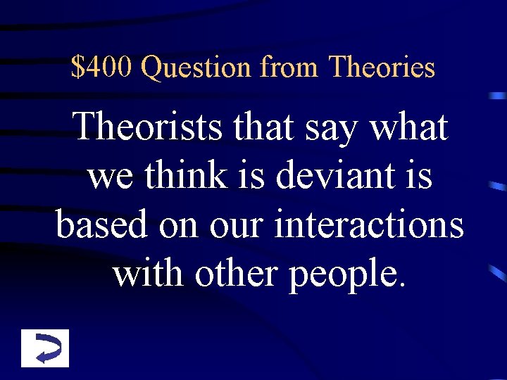 $400 Question from Theories Theorists that say what we think is deviant is based