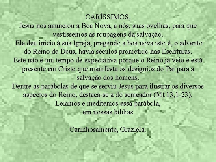 CARÍSSIMOS, Jesus nos anunciou a Boa Nova, a nós, suas ovelhas, para que vestíssemos