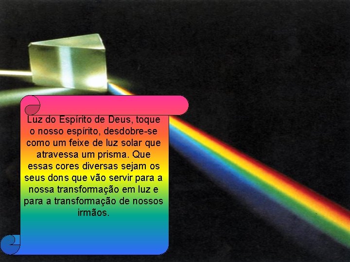 Luz do Espírito de Deus, toque o nosso espírito, desdobre-se como um feixe de