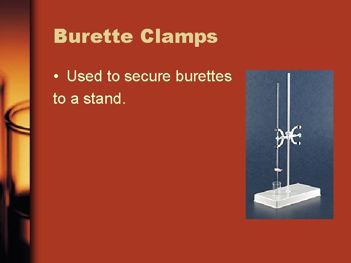 Burette Clamps • Used to secure burettes to a stand. 