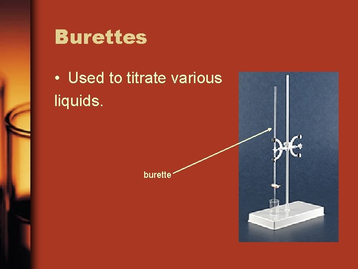 Burettes • Used to titrate various liquids. burette 