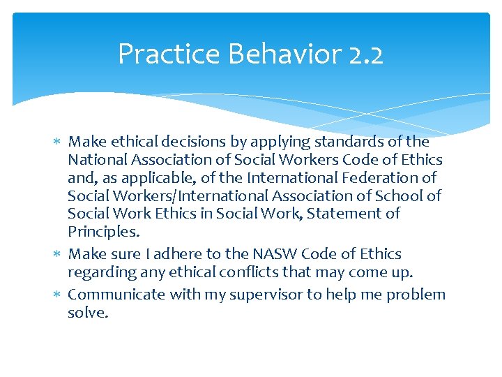Practice Behavior 2. 2 Make ethical decisions by applying standards of the National Association