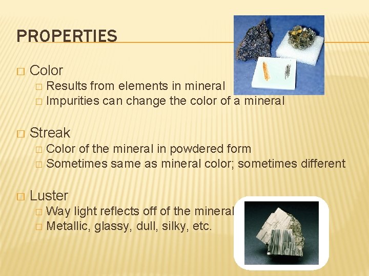 PROPERTIES � Color Results from elements in mineral � Impurities can change the color