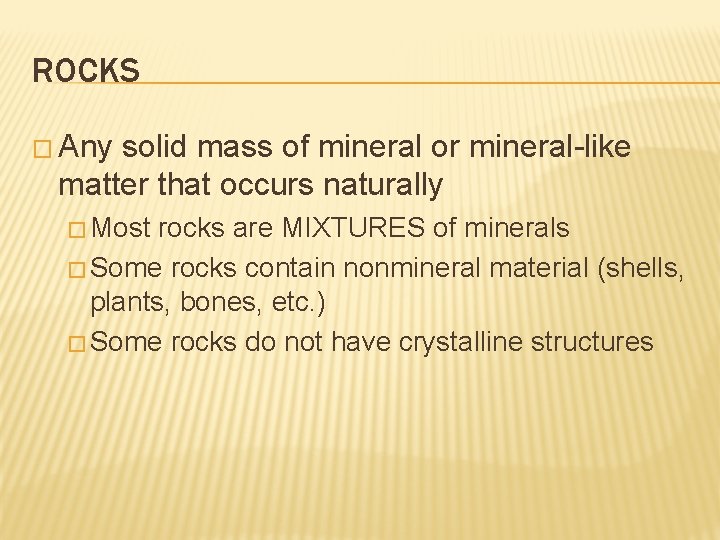 ROCKS � Any solid mass of mineral or mineral-like matter that occurs naturally �