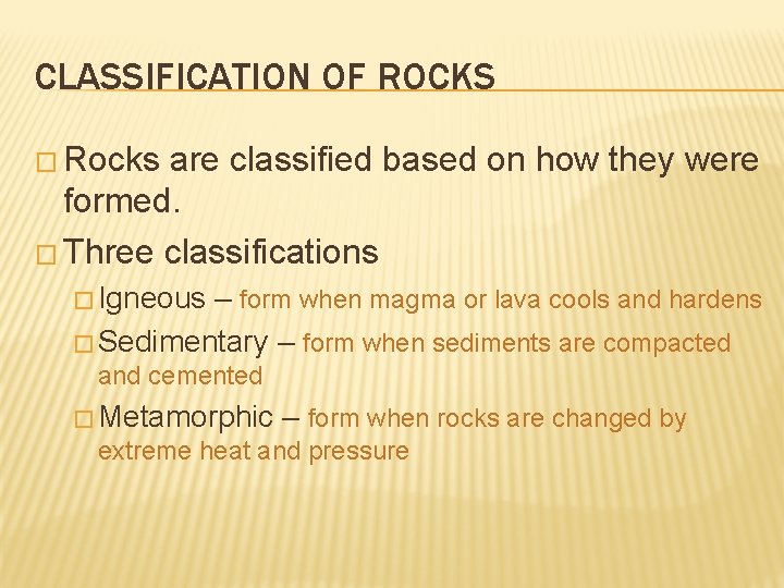 CLASSIFICATION OF ROCKS � Rocks are classified based on how they were formed. �