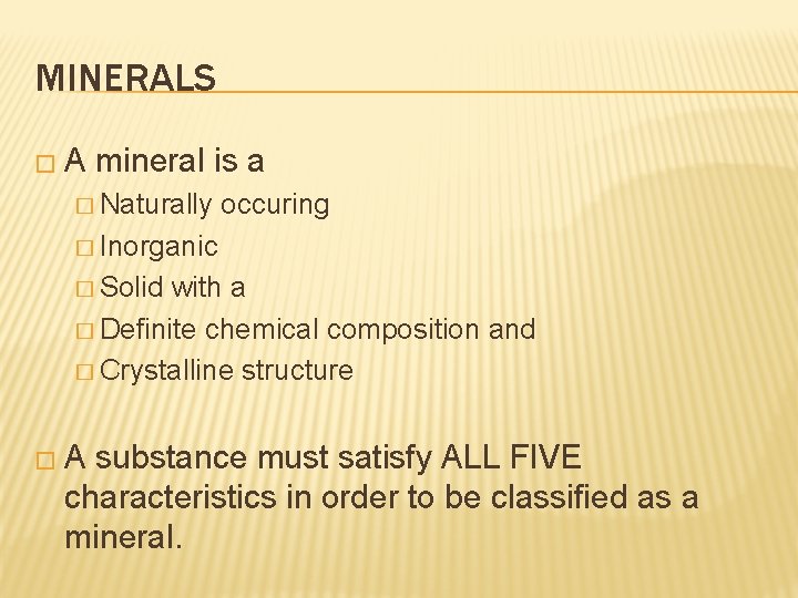 MINERALS �A mineral is a � Naturally occuring � Inorganic � Solid with a