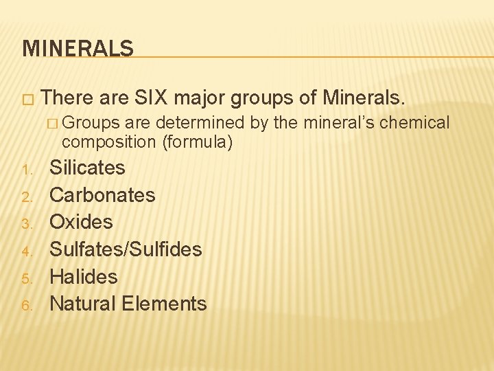 MINERALS � There are SIX major groups of Minerals. � Groups are determined by