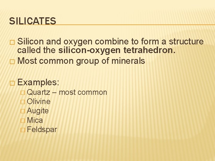 SILICATES � Silicon and oxygen combine to form a structure called the silicon-oxygen tetrahedron.