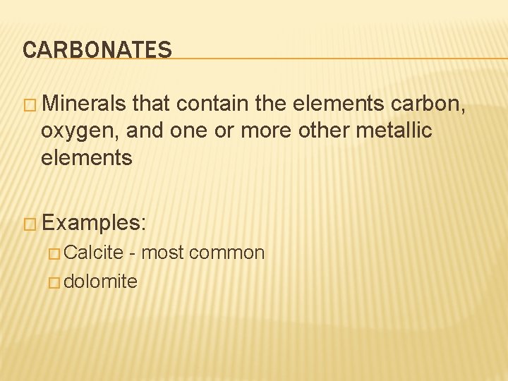 CARBONATES � Minerals that contain the elements carbon, oxygen, and one or more other