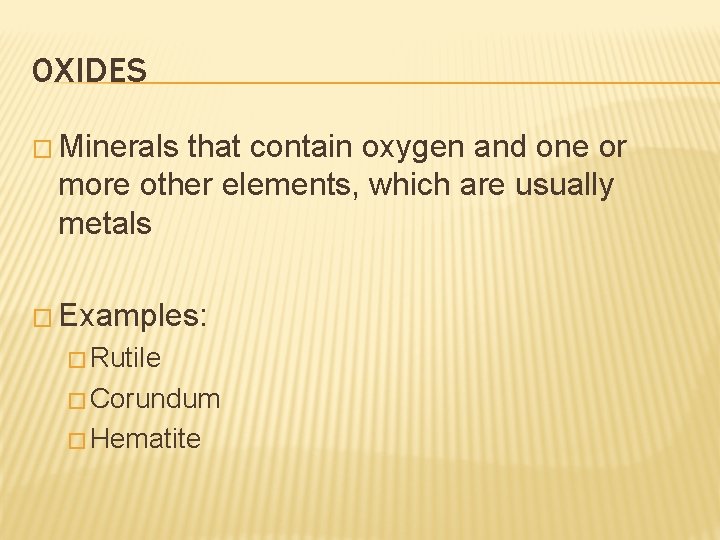 OXIDES � Minerals that contain oxygen and one or more other elements, which are