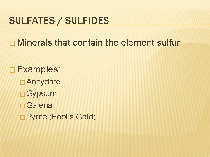 SULFATES / SULFIDES � Minerals that contain the element sulfur � Examples: � Anhydrite