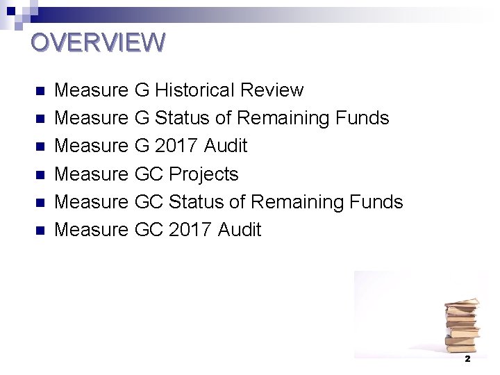 OVERVIEW n n n Measure G Historical Review Measure G Status of Remaining Funds
