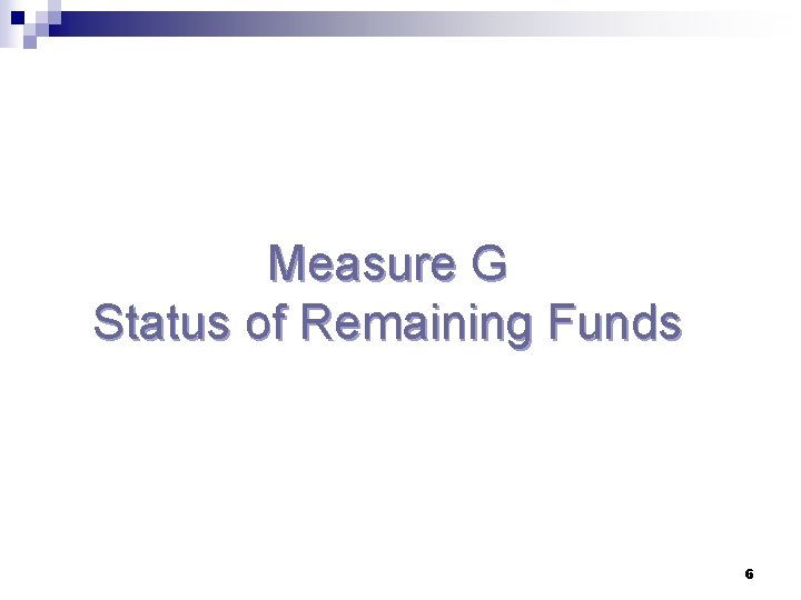Measure G Status of Remaining Funds 6 