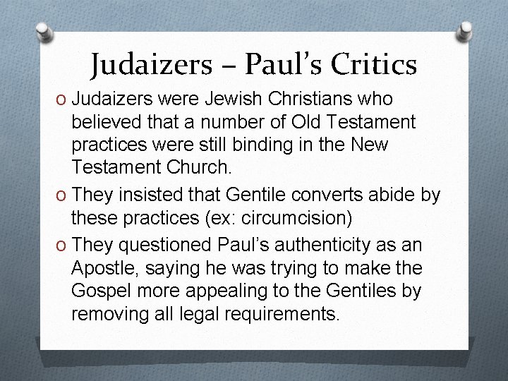 Judaizers – Paul’s Critics O Judaizers were Jewish Christians who believed that a number