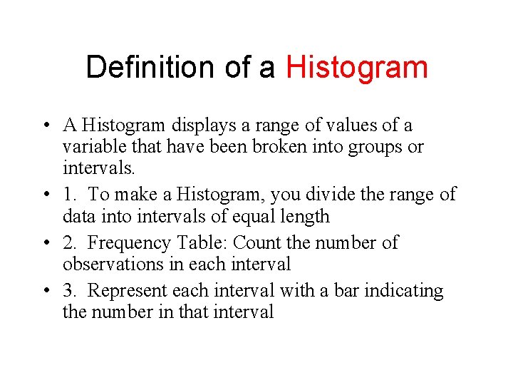 Definition of a Histogram • A Histogram displays a range of values of a