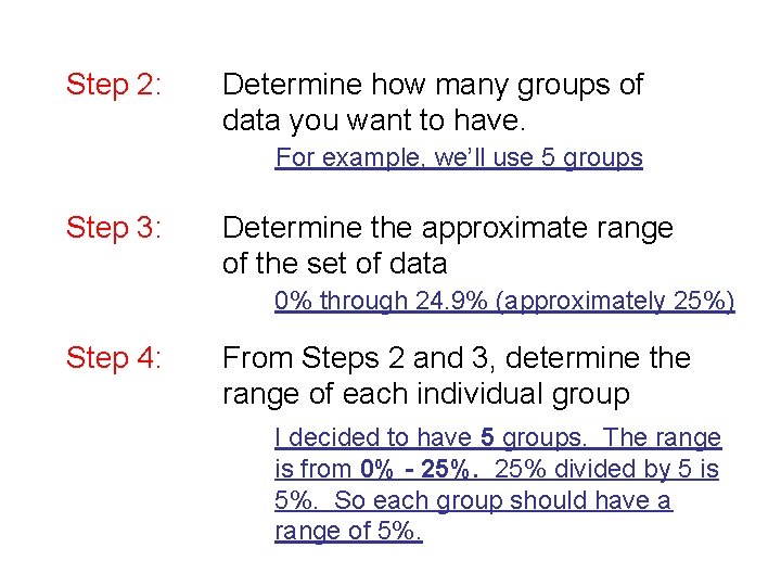 Step 2: Determine how many groups of data you want to have. For example,