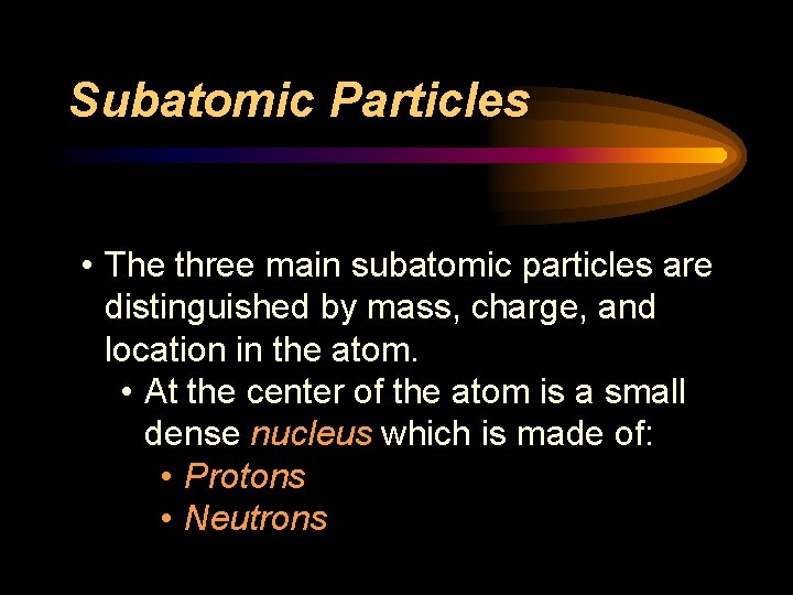 Subatomic Particles • The three main subatomic particles are distinguished by mass, charge, and Subatomic Particles • The three main subatomic particles are distinguished by mass, charge, and