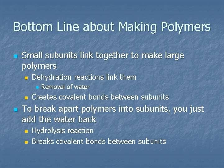 Bottom Line about Making Polymers n Small subunits link together to make large polymers