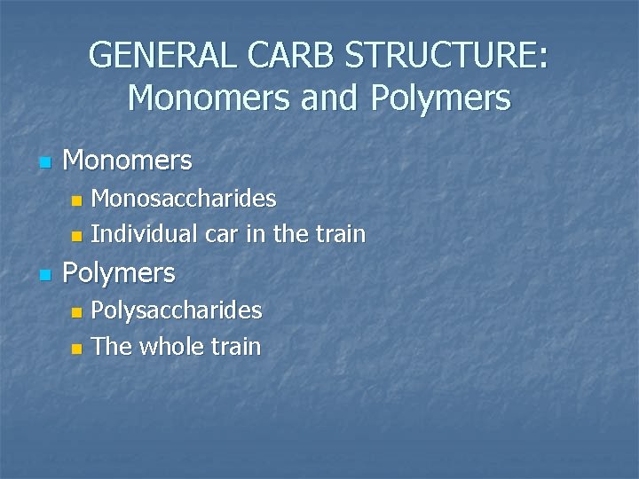 GENERAL CARB STRUCTURE: Monomers and Polymers n Monomers Monosaccharides n Individual car in the