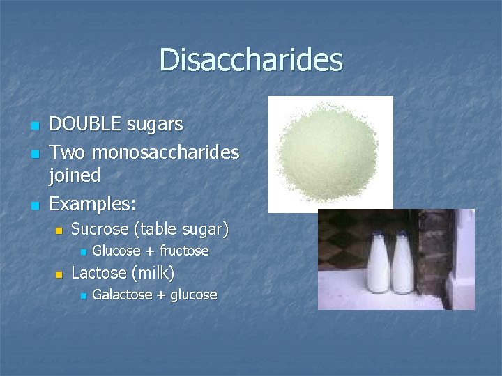 Disaccharides n n n DOUBLE sugars Two monosaccharides joined Examples: n Sucrose (table sugar)