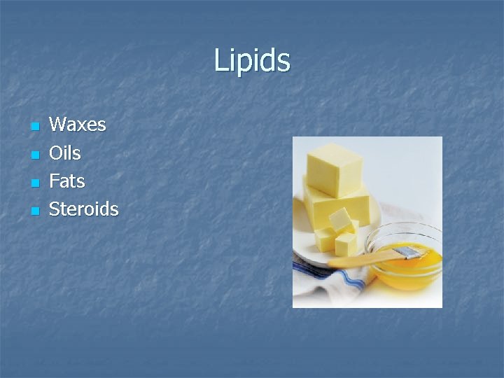 Lipids n n Waxes Oils Fats Steroids 