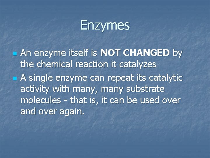 Enzymes n n An enzyme itself is NOT CHANGED by the chemical reaction it