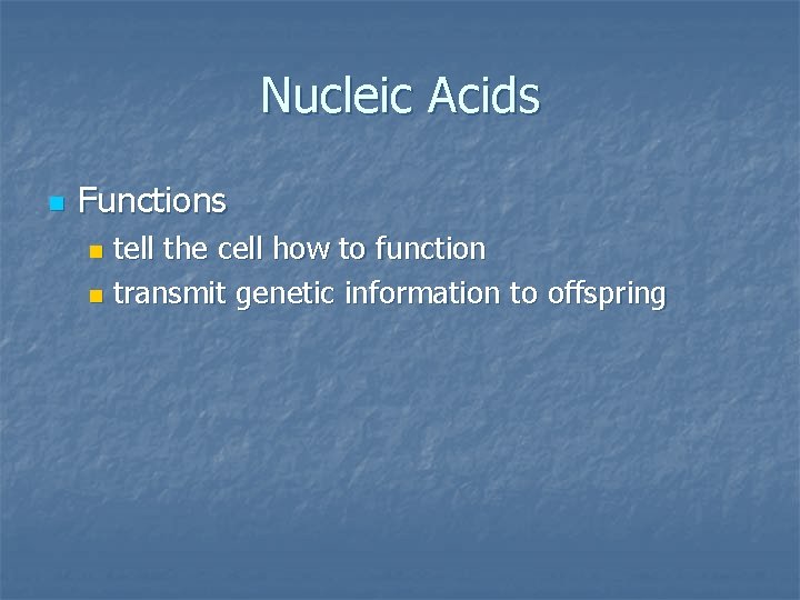 Nucleic Acids n Functions tell the cell how to function n transmit genetic information